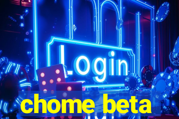 chome beta